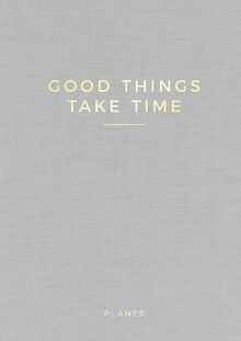 Good things take - », time«